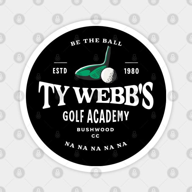 Ty Webb's Golf Academy - Be the Ball na na na na na - Est. 1980 Magnet by BodinStreet